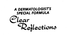 A DERMATOLOGIST'S SPECIAL FORMULA CLEAR REFLECTIONS trademark
