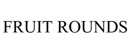 FRUIT ROUNDS trademark