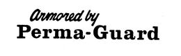 ARMORED BY PERMA-GUARD trademark