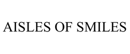 AISLES OF SMILES trademark
