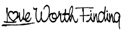 LOVE WORTH FINDING trademark