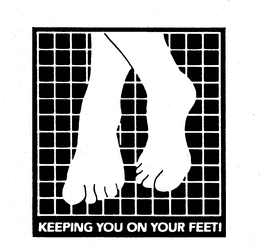 KEEPING YOU ON YOUR FEET! trademark