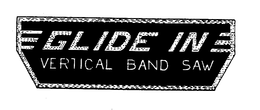 GLIDE IN VERTICAL BAND SAW trademark
