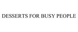 DESSERTS FOR BUSY PEOPLE trademark