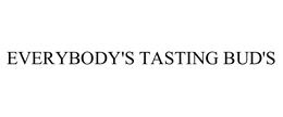 EVERYBODY'S TASTING BUD'S trademark