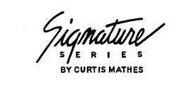 SIGNATURE SERIES BY CURTIS MATHES trademark