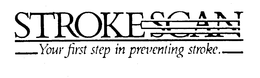 STROKESCAN YOUR FIRST STEP IN PREVENTING STROKE. trademark