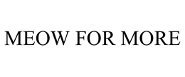 MEOW FOR MORE trademark