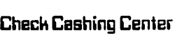 CHECK CASHING CENTER trademark