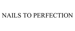 NAILS TO PERFECTION trademark