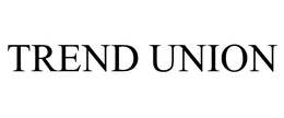 TREND UNION trademark