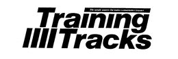 TRAINING TRACKS THE SINGLE SOURCE OF TODAY'S INSURANCE TRAINER trademark