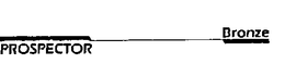 PROSPECTOR BRONZE trademark