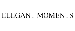ELEGANT MOMENTS trademark