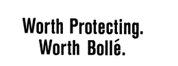 WORTH PROTECTING. WORTH BOLLE'. trademark