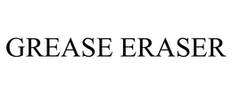 GREASE ERASER trademark