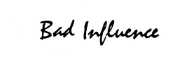 BAD INFLUENCE trademark