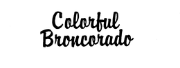 COLORFUL BRONCORADO trademark