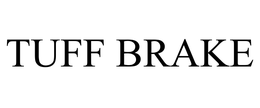 TUFF BRAKE trademark