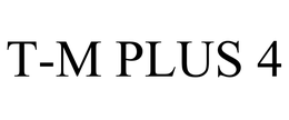 T-M PLUS 4 trademark