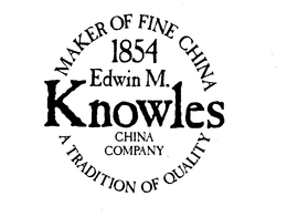 1854 EDWIN M. KNOWLES CHINA COMPANY MAKER OF FINE CHINA A TRADITION OF QUALITY trademark