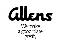 ALLENS WE MAKE A GOOD PLATE GREAT. trademark