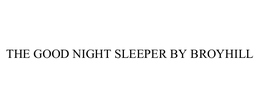 THE GOOD NIGHT SLEEPER BY BROYHILL trademark