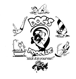 DOC'S PROPLUG "STICK IT IN YOUR EAR!" trademark