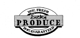 LUCKY PRODUCE 100% FRESH 100% GUARANTEED trademark