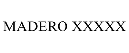 MADERO XXXXX trademark