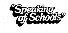 "SPEAKING OF SCHOOLS" trademark