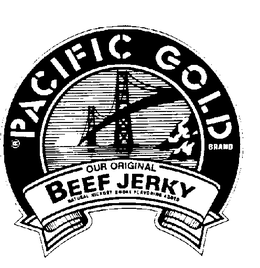 PACIFIC GOLD BRAND OUR ORIGINAL BEEF JERKY trademark