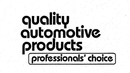 QUALITY AUTOMOTIVE PRODUCTS PROFESSIONALS' CHOICE trademark
