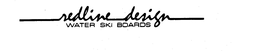 REDLINE DESIGN WATER SKI BOARDS trademark