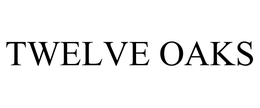 TWELVE OAKS trademark