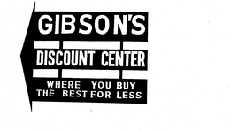 GIBSON'S DISCOUNT CENTER WHERE YOU BUY THE BEST FOR LESS trademark