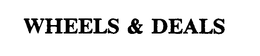 WHEELS & DEALS trademark