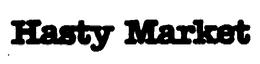 HASTY MARKET trademark