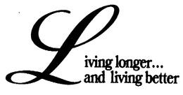 LIVING LONGER AND LIVING BETTER trademark