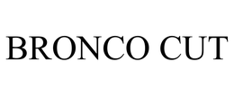 BRONCO CUT trademark