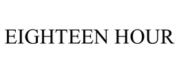 EIGHTEEN HOUR trademark