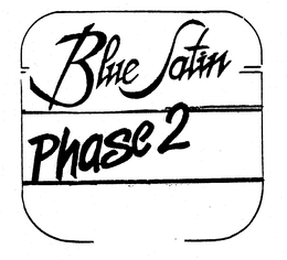 BLUE SATIN PHASE 2 trademark