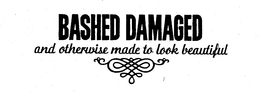BASHED DAMAGED AND OTHERWISE MADE TO LOOK BEAUTIFUL trademark
