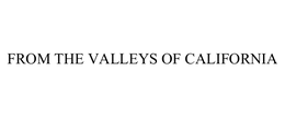 FROM THE VALLEYS OF CALIFORNIA trademark