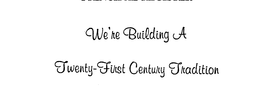 WE'RE BUILDING A TWENTY-FIRST CENTURY TRADITION trademark