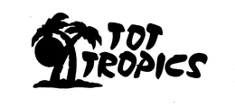TOT TROPICS trademark