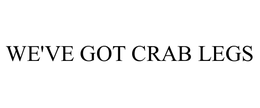 WE'VE GOT CRAB LEGS trademark