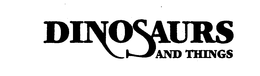 DINOSAURS AND THINGS trademark