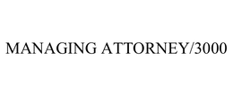 MANAGING ATTORNEY/3000 trademark