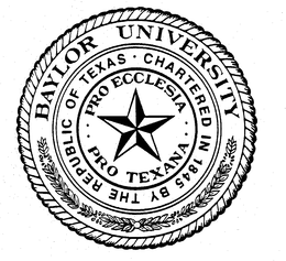 BAYLOR UNIVERSITY CHARTERED IN 1845 BY THE REPUBLIC OF TEXAS PRO ECCLESIA PRO TEXANA trademark